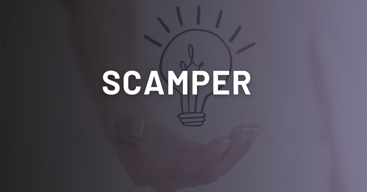 SCAMPER là gì? Cách lên ý tưởng và áp dụng SCAMPER